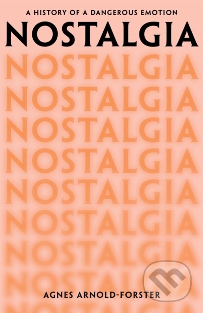Nostalgia (A History of a Dangerous Emotion)