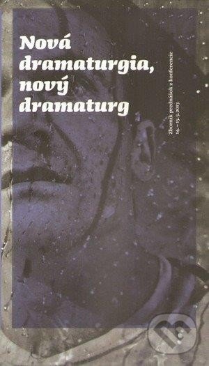 Nová dramaturgia, nový dramaturg (Zborník prednášok z konferencie 14.