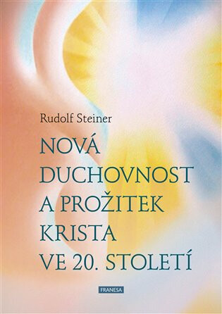 Nová duchovnost a prožitek Krista ve 20. století - Rudolf Steiner
