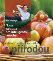 Nová zahrada pro inteligentní lenochy (Zahradničíme v souladu s přírodou) - kniha z kategorie Dům, byt a zahrada