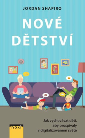 Nové dětství - Jak vychovávat děti, aby prospívaly v digitalizovaném světě