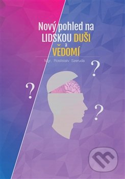 Nový pohled na lidskou duši a vědomí