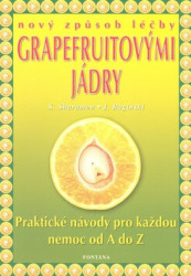 Nový zpôsob léčby grapefruitovými jádry (Praktické návody pro každou nemoc od A do Z) - kniha z kategorie Domácí léčba