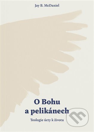 O Bohu a pelikánech (Teologie úcty k životu)