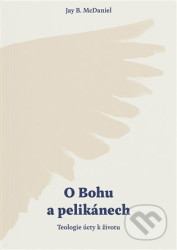 O Bohu a pelikánech (Teologie úcty k životu)