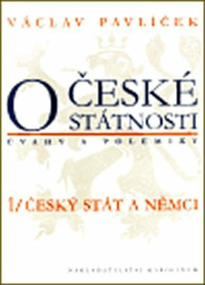 O české státnosti (úvahy a polemiky) 1/ Český stát a Němci