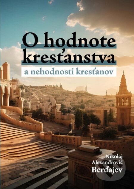 O hodnote kresťanstva a nehodnosti kresťanov