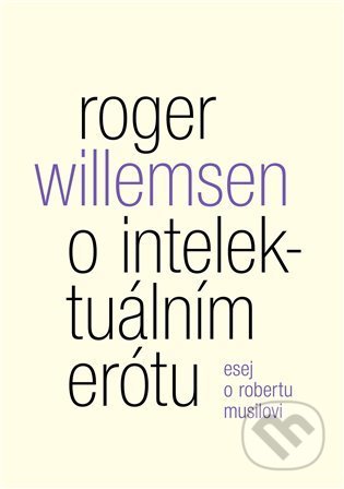 O intelektuálním erótu. Esej o Robertu Musilovi