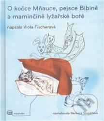 O kočce Mňauce, pejsce Bibině a maminčině lyžařské botě