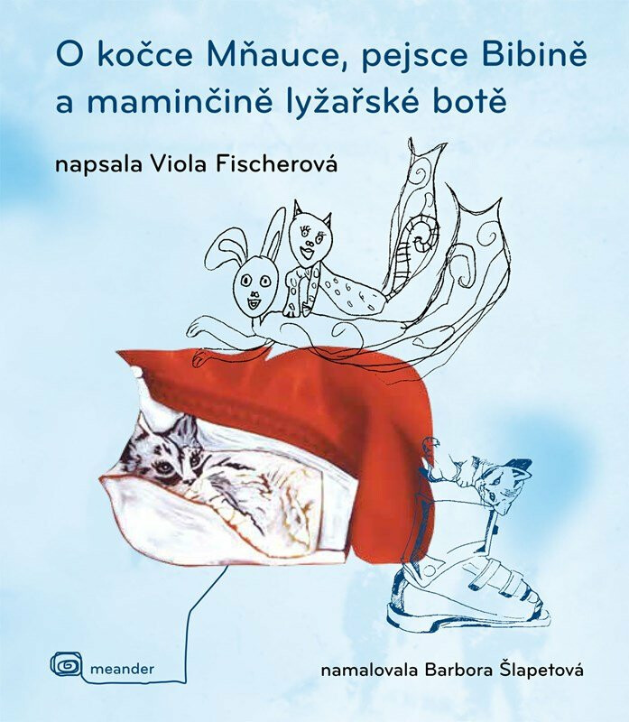 O kočce Mňauce, pejsce  Bibině a maminčině lyžařské botě - Viola Fischerová