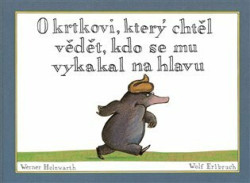 O krtkovi, který chtěl vědět, kdo se mu vykakal na hlavu - kniha z kategorie Pro děti