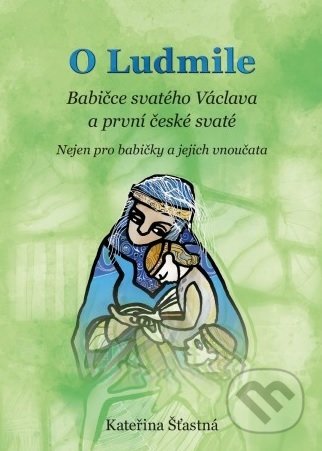 O Ludmile (Babičce svatého Václava a první české svaté