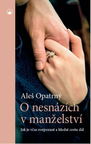 O nesnázích v manželství - Jak je včas rozpoznat a hledat cestu dál