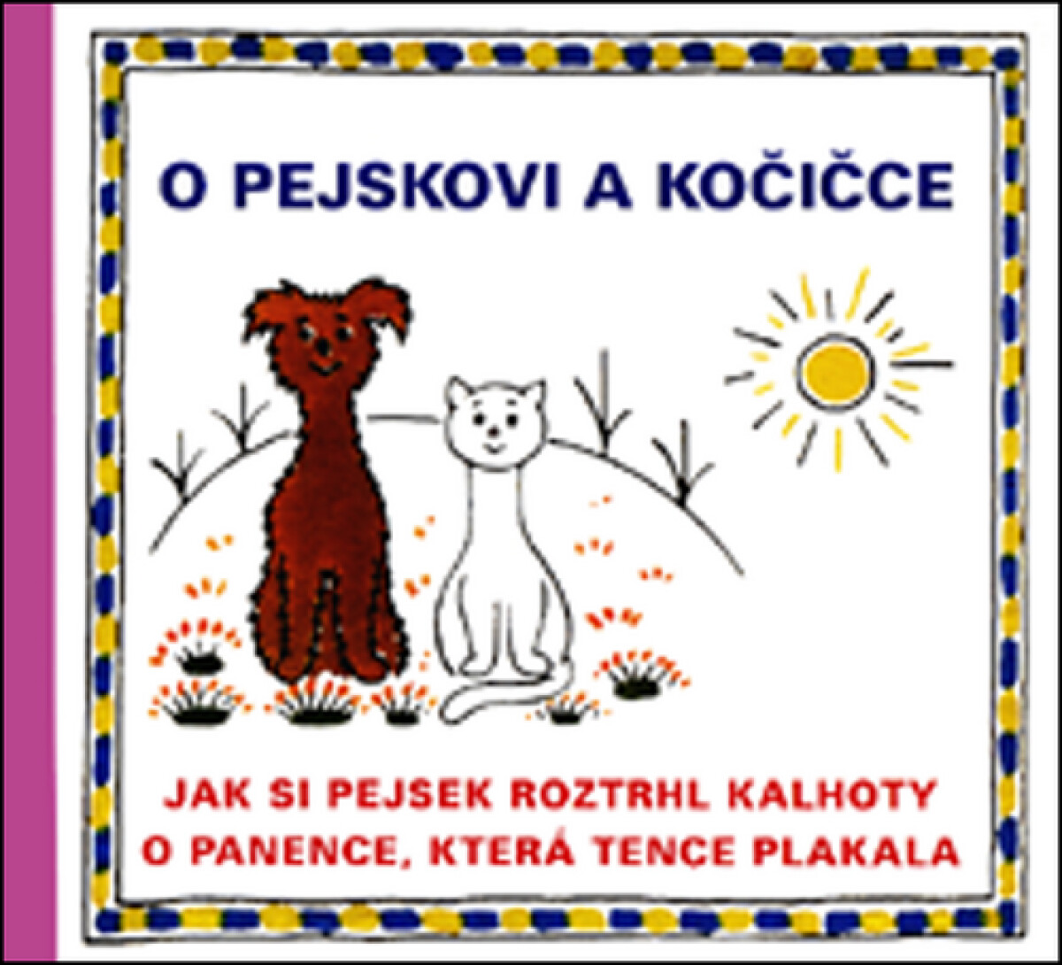 O pejskovi a kočičce - Jak si pejsek roztrhl kalhoty a O panence, která tence plakala - Josef Čapek, Eduard Hofman