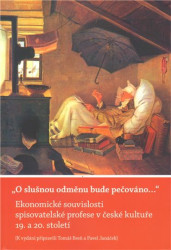 O slušnou odměnu bude pečováno... (Ekonomické souvislosti spisovatelské profese v české kultuře 19. a 20. století.) - kniha z kategorie Historie