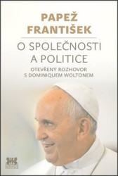 Papež František: O společnosti a politice (Otevřený rozhovor s Dominiquem Woltonem) - kniha z kategorie Duchovní život