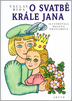 O svatbě krále Jana - Helena Zmatlíková, Václav Říha