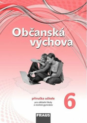 Občanská výchova 6 pro ZŠ a víceletá gymnázia /nová generace/ - Příručka učitele