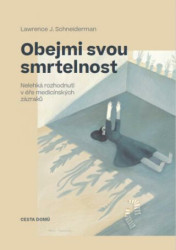 Obejmi svou smrtelnost (Nelehká rozhodnutí v éře medicínských zázraků) - kniha z kategorie Medicína