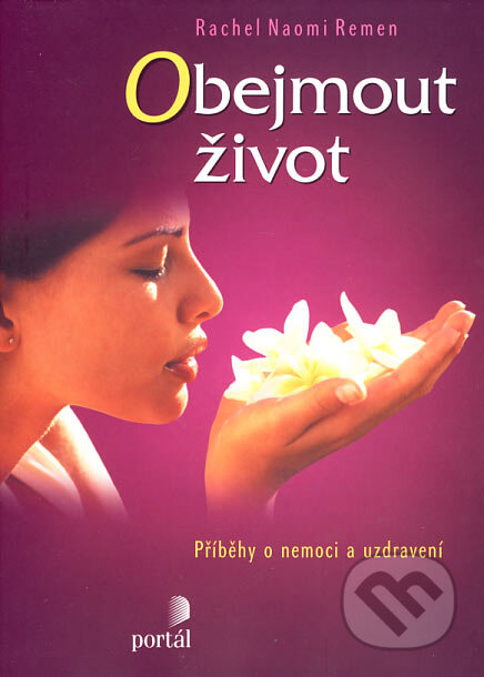 Obejmout život (Příběhy o nemoci a uzdravení)