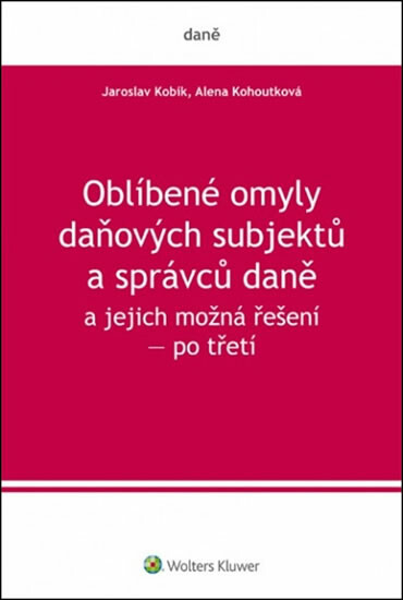 Oblíbené omyly daňových subjektů a správců daně a jejich možná řešení - Jaroslav Kobík, Alena Kohoutková