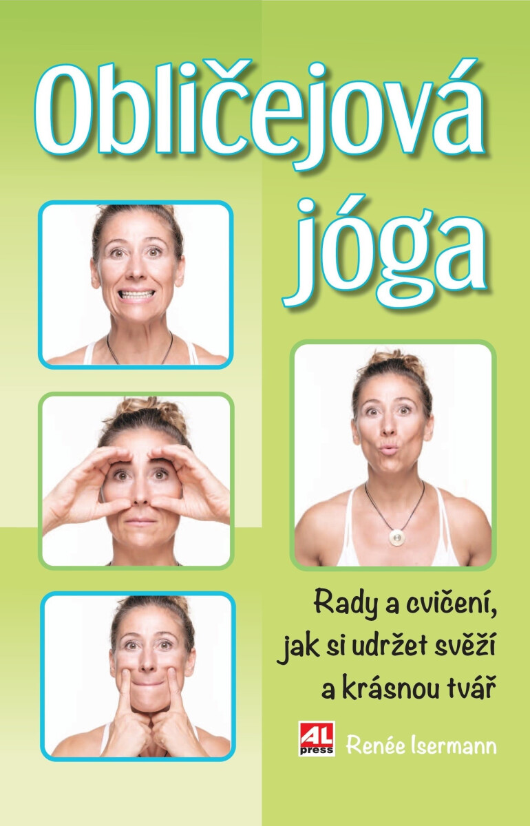 Obličejová jóga - Rady a cvičení, jak si udržet svěží a krásnou tvář - Renée Isermann