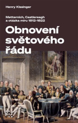 Obnovení světového řádu (Obnovení světového řádu Metternich, Castlereagh a potíže s mírem v letech 1812-1822) - kniha z kategorie Historie
