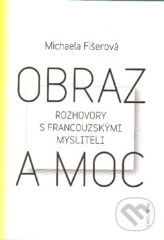 Obraz a moc (Rozhovory s francouzskými mysliteli)