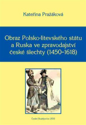 Obraz Polsko-litevského státu a Ruska ve zpravodajství české šlechty (1450–1618) - kniha z kategorie Historie