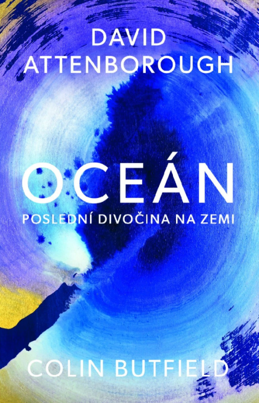 Oceán - Poslední divočina na Zemi - David Attenborough, Colin Butfield