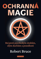 Ochranná magie (Boj proti psychickým útokům, zlým duchům a posedlosti) - kniha z kategorie Magie a okultismus