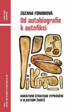 Od autobiografie k autofikci - Narativní strategie vyprávění o vlastním životě