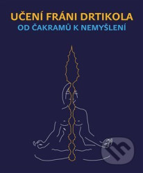 Od čakramů k nemyšlení (Učení Fráni Drtikola)