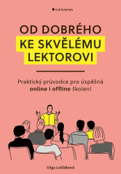 Od dobrého ke skvělému lektorovi (Praktický průvodce pro úspěšná online i offline školení) - kniha z kategorie Management