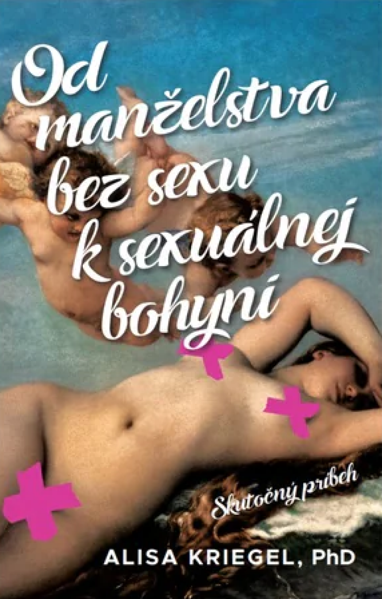 Od manželstva bez sexu k sexuálnej bohyni - Alisa Kriegel