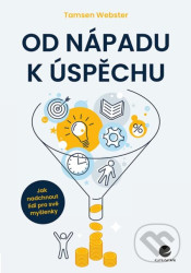 Od nápadu k úspěchu - Jak nadchnout lidi pro své myšlenky