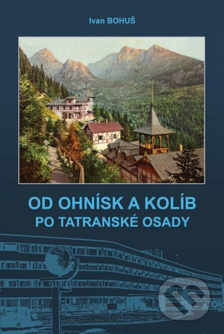 Od ohnísk a kolíb po tatranské osady