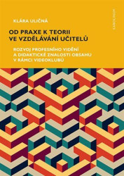 Od praxe k teorii ve vzdělávání učitelů (Rozvoj profesního vidění a didaktické znalosti obsahu v rámci videoklubů) - kniha z kategorie Pedagogika