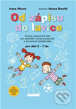 Od zápisu do lavice (Soubor pracovních listů pro optimální rozvoj schopností a dovedností předškoláka) - kniha z kategorie Mateřská škola a…