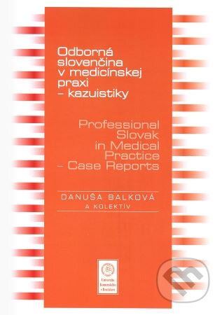 Odborná slovenčina v medicínskej praxi - kazuistiky – Professional Slovak in Medical Practice