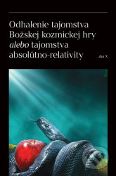 Odhalenie tajomstva Božskej kozmickej hry alebo tajomstva absolútno-relativity - kniha z kategorie Počítače a internet