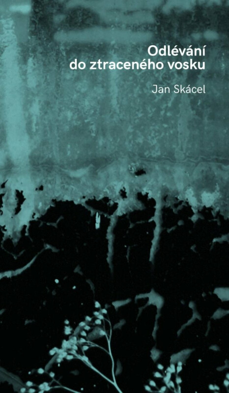 Odlévání do ztraceného vosku - Jan Skácel
