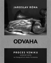 Odvaha (Proces vzniku jezdecké sochy na fotografiích Aleše Formánka) - kniha z kategorie Životopisy