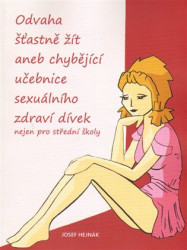 Odvaha šťastně žít (aneb chybějící učebnice sexuálního zdraví dívek nejen pro střední školy) - kniha z kategorie Vztahy a rodina