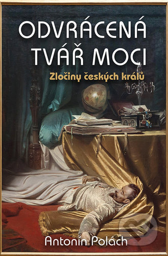 Odvrácená tvář moci (Zločiny českých králů)