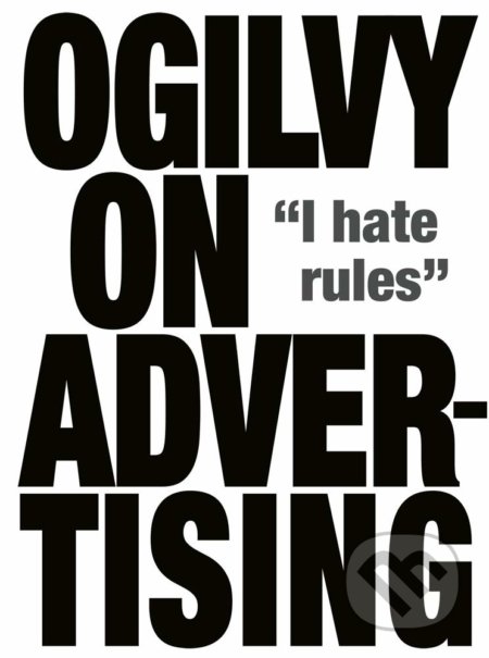 Ogilvy on Advertising (I Hate Rules)