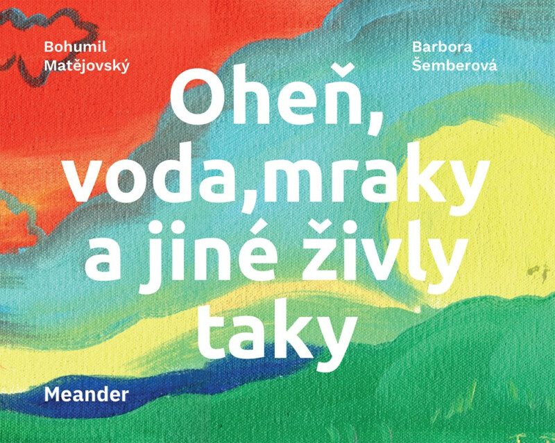 Oheň, voda, mraky a jiné živly taky - Bohumil Matějovský