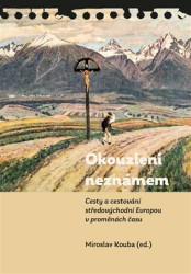 Okouzleni neznámem (Cesty a cestování středovýchodní Evropou v proměnách času) - kniha z kategorie Historie