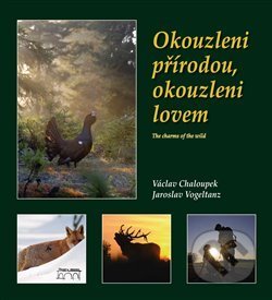 Okouzleni přírodou, okouzleni lovem - Václav Chaloupek