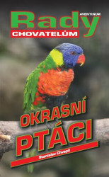 Okrasní ptáci - rady pro chovatele - Jan Dungel, Pavel Procházka, Stanislav Chvapil